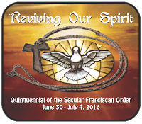 Reviving Our Spirit - Quinquennial of the Secular Franciscan Order June 30-July 4, 2016